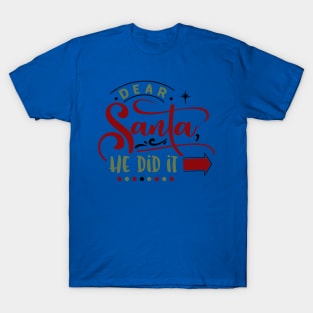 Dear Santa he did it T-Shirt